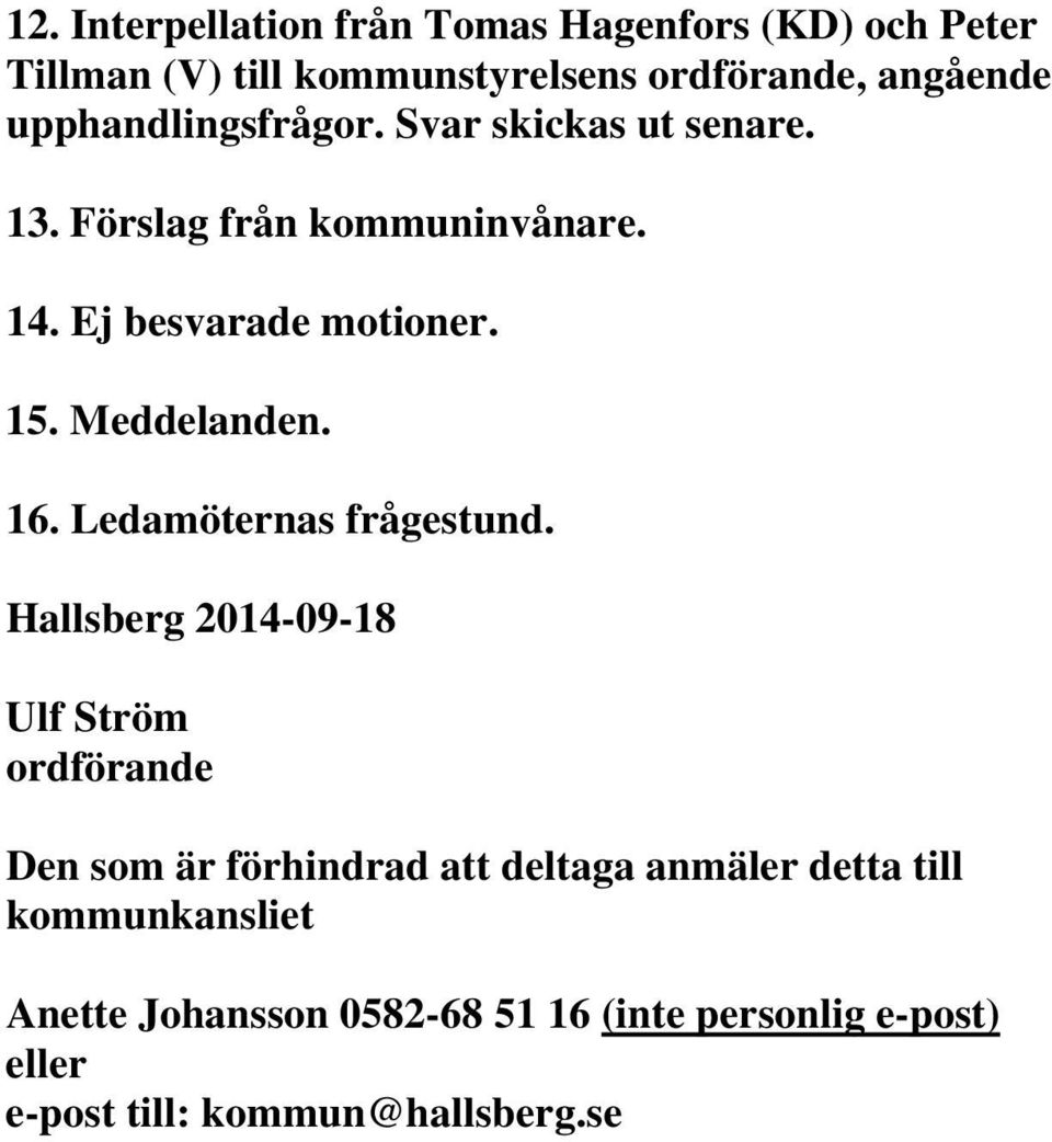 Meddelanden. 16. Ledamöternas frågestund.