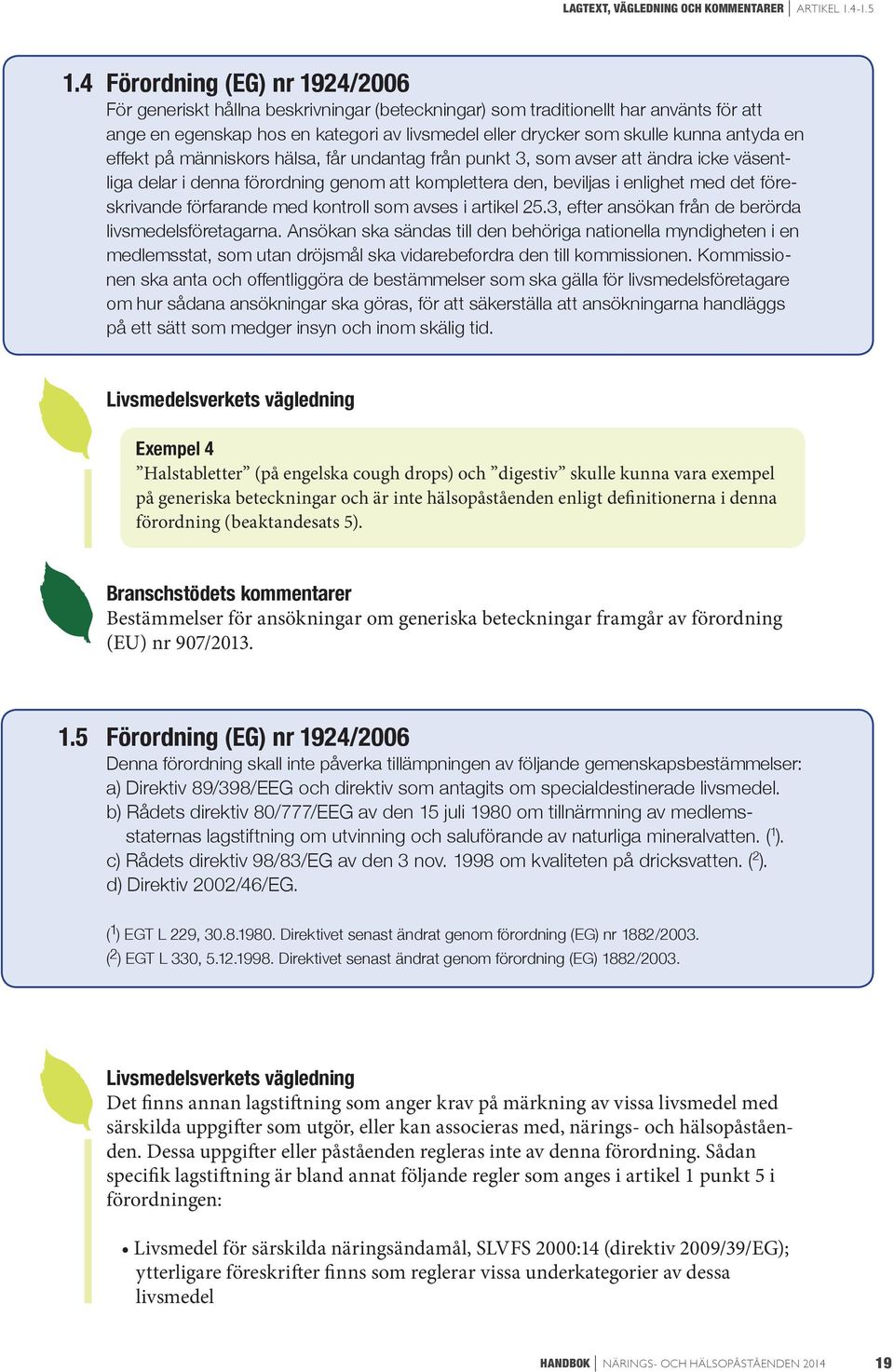 hälsa, får undantag från punkt 3, som avser att ändra icke väsentliga delar i denna förordning genom att komplettera den, beviljas i enlighet med det föreskrivande förfarande med kontroll som avses i