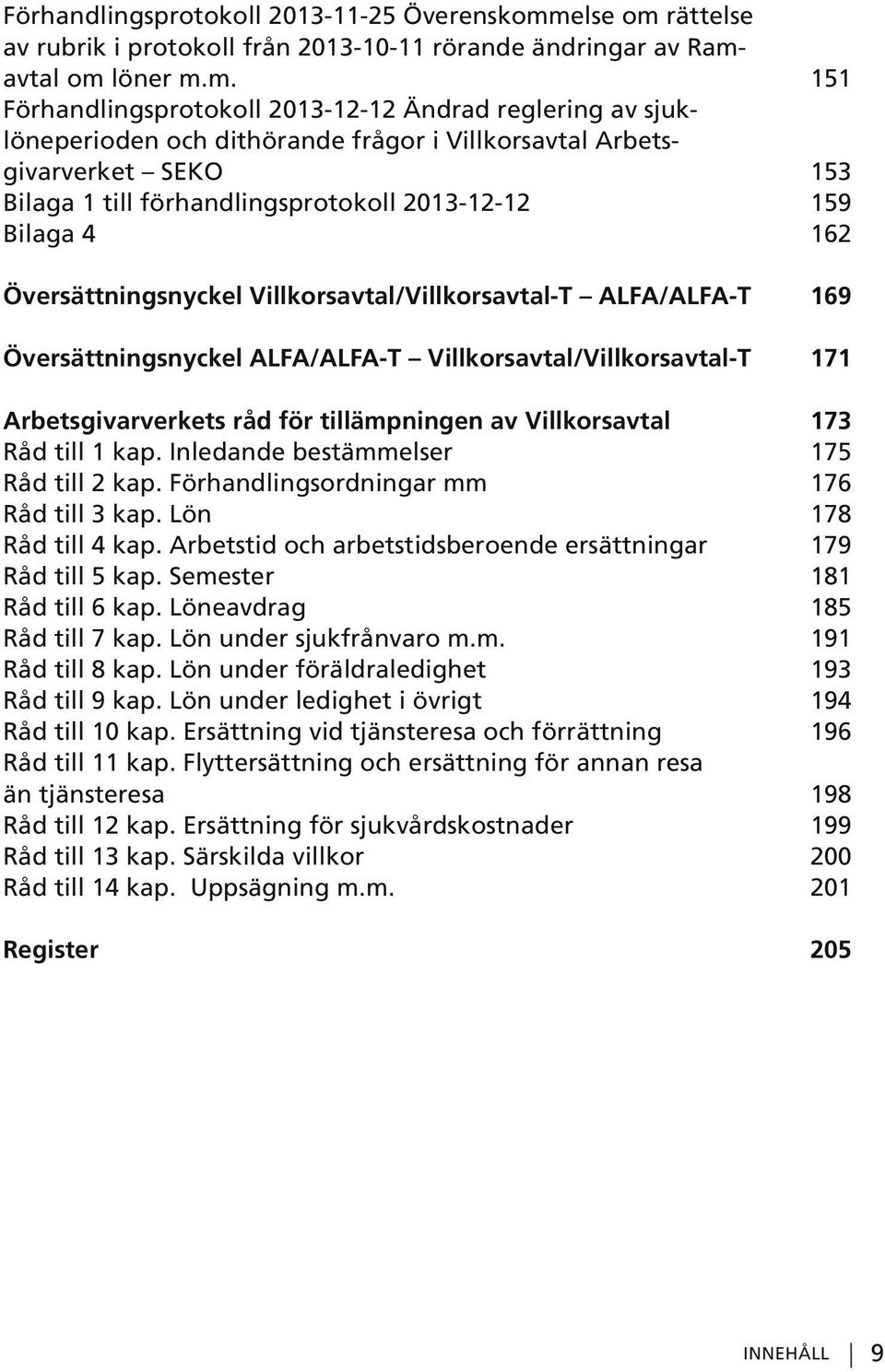 rättelse av rubrik i protokoll från 2013-10-11 rörande ändringar av Rama