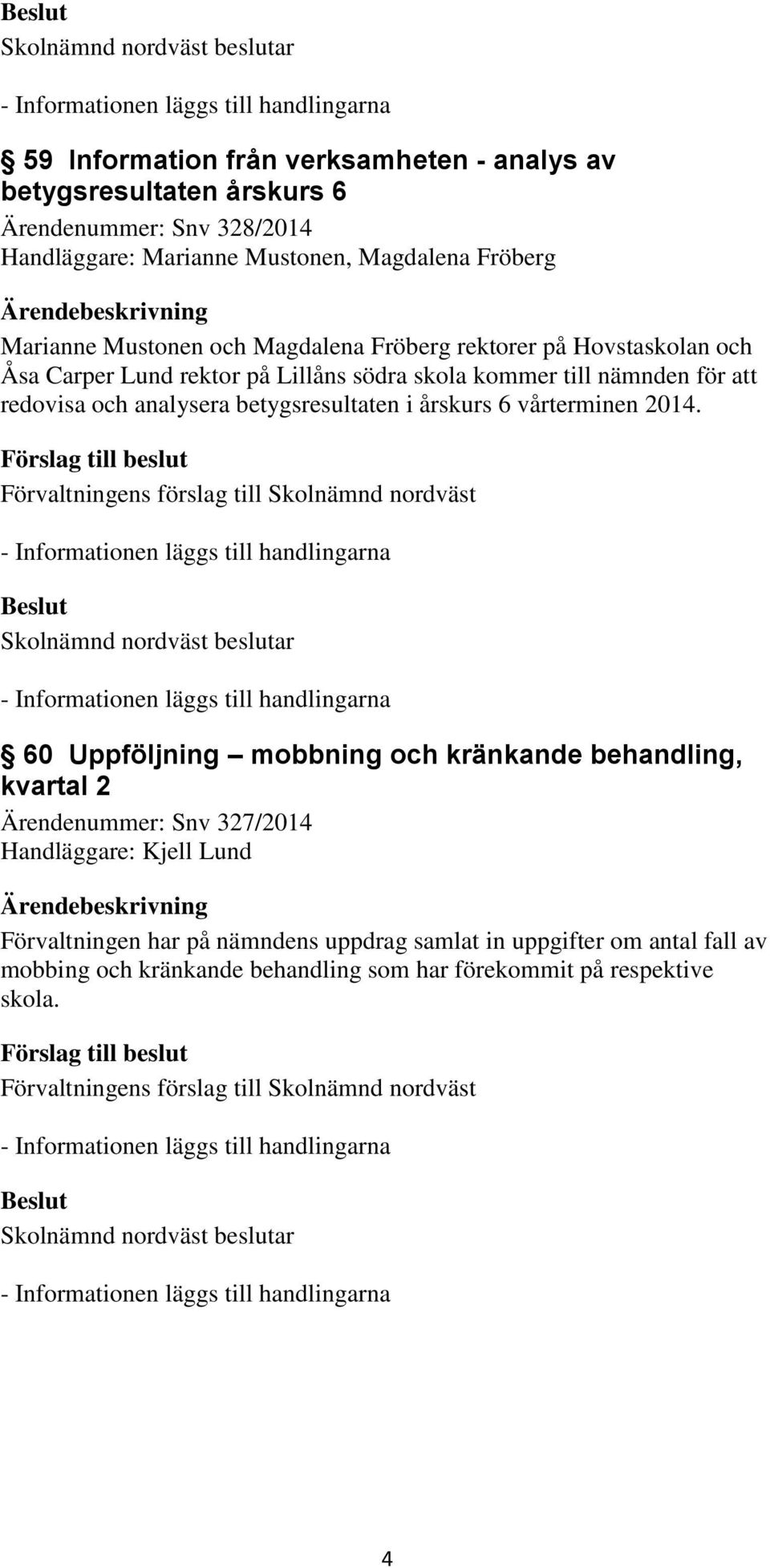 analysera betygsresultaten i årskurs 6 vårterminen 2014.