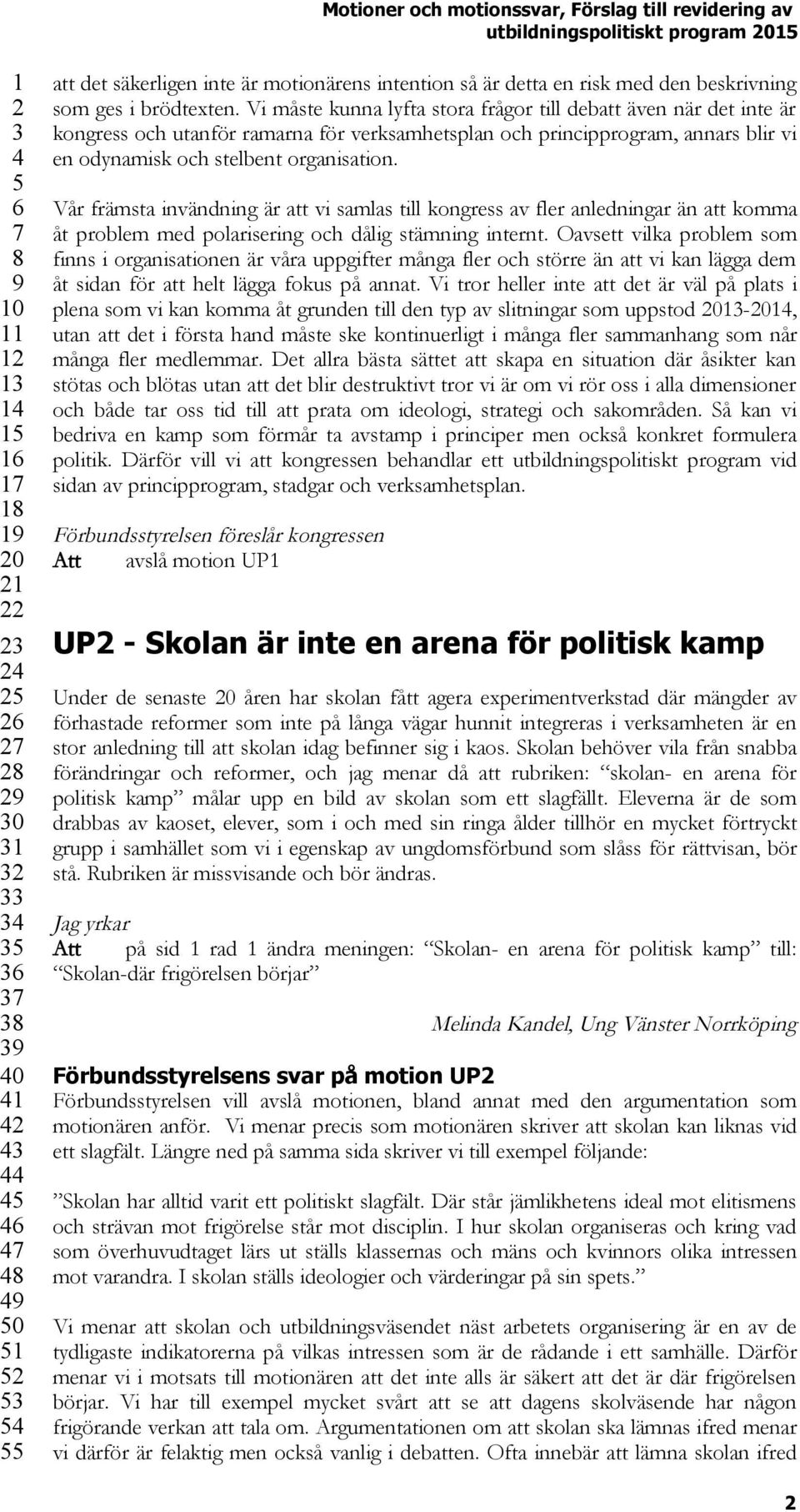 Vår främsta invändning är att vi samlas till kongress av fler anledningar än att komma åt problem med polarisering och dålig stämning internt.