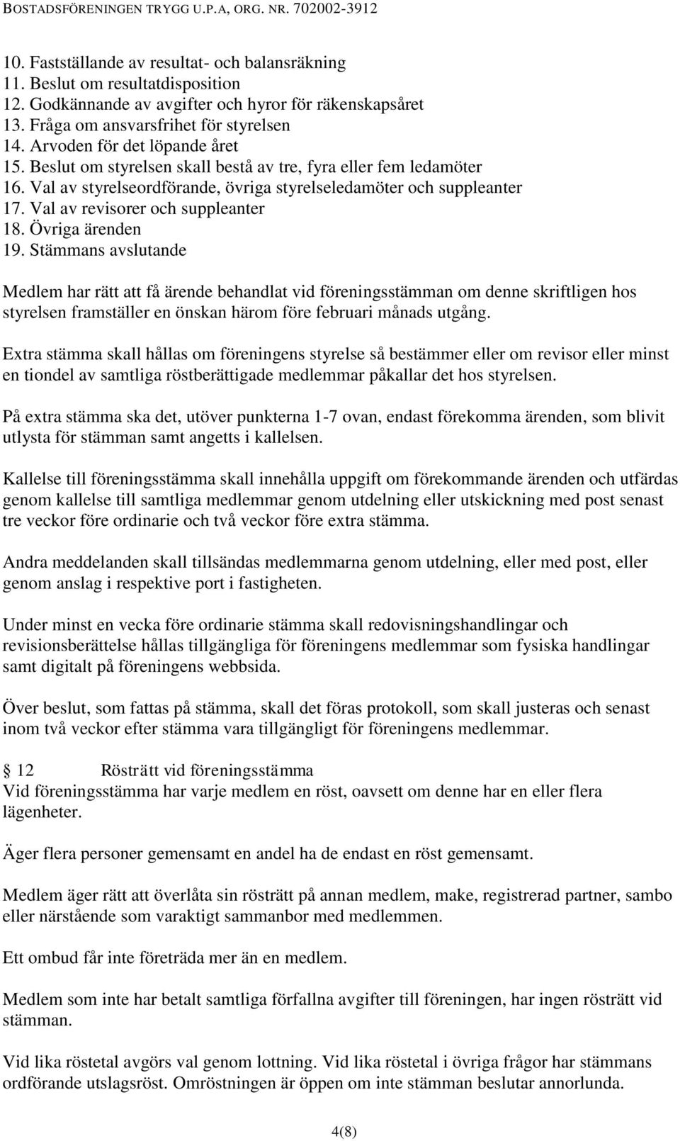 Val av revisorer och suppleanter 18. Övriga ärenden 19.