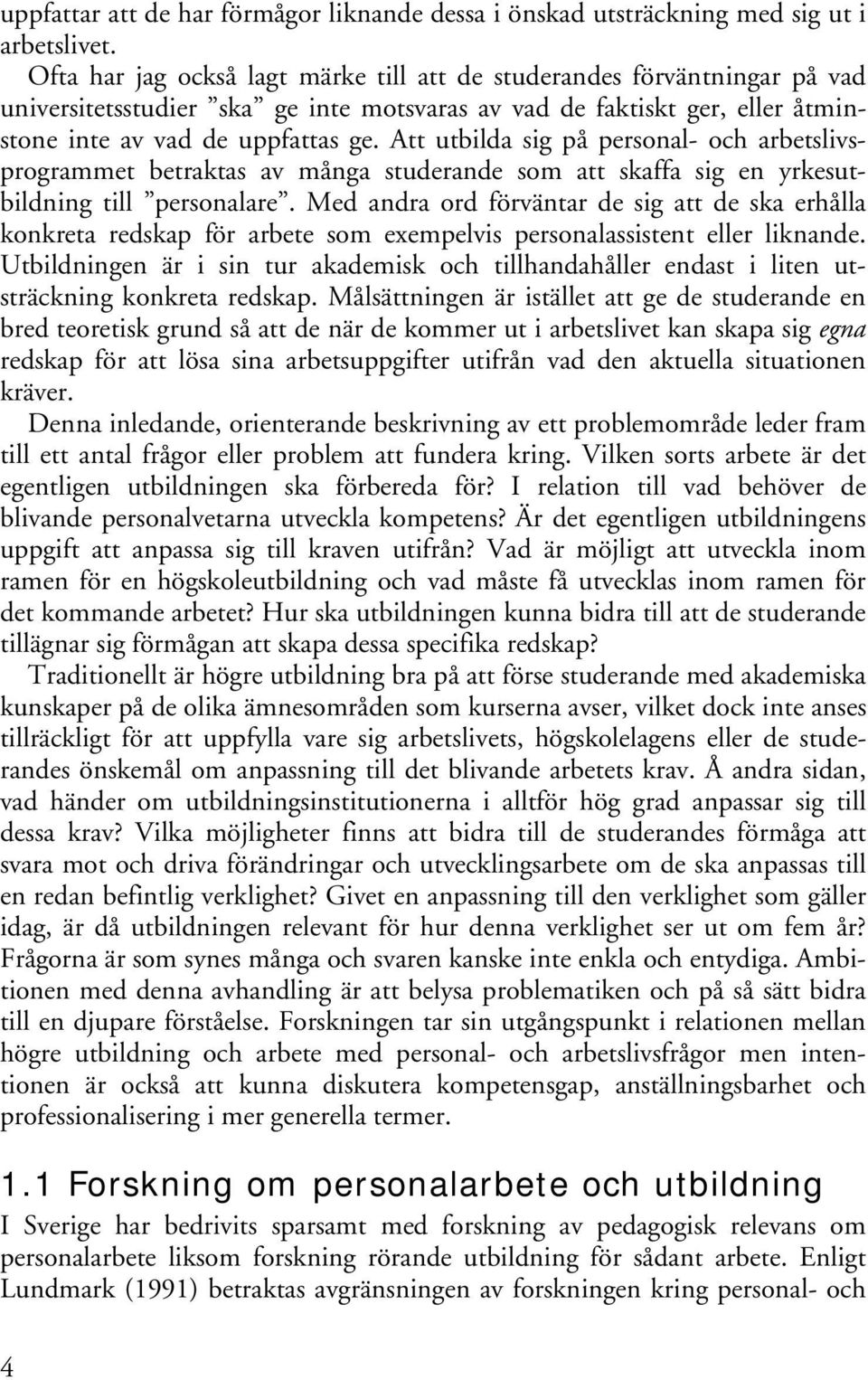 Att utbilda sig på personal- och arbetslivsprogrammet betraktas av många studerande som att skaffa sig en yrkesutbildning till personalare.