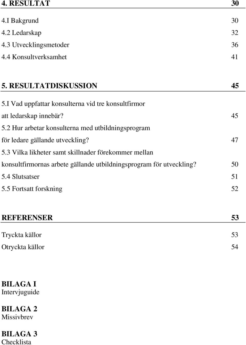 2 Hur arbetar konsulterna med utbildningsprogram för ledare gällande utveckling? 47 5.