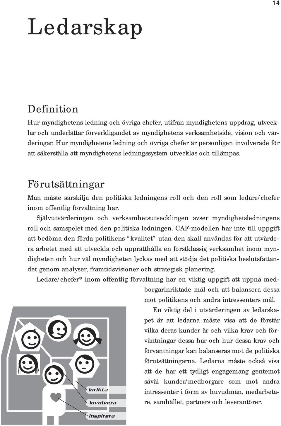 Förutsättningar Man måste särskilja den politiska ledningens roll och den roll som ledare/chefer inom offentlig förvaltning har.