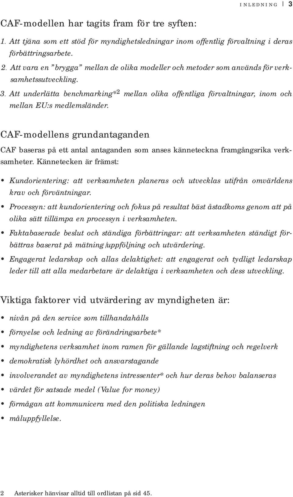 . Att underlätta benchmarking* mellan olika offentliga förvaltningar, inom och mellan EU:s medlemsländer.