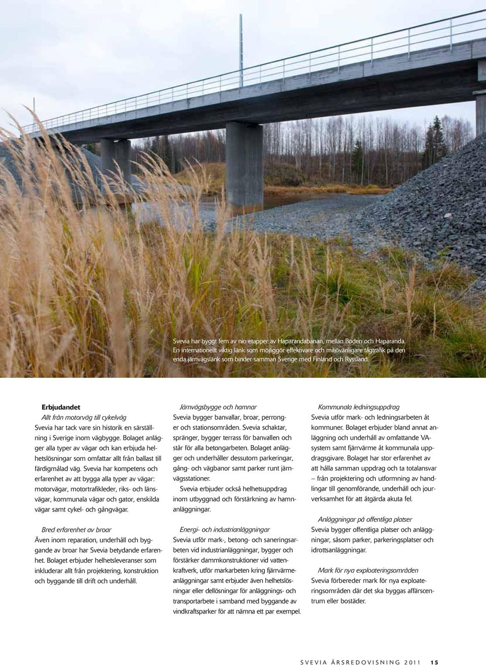 Erbjudandet Allt från motorväg till cykelväg Svevia har tack vare sin historik en särställning i Sverige inom vägbygge.