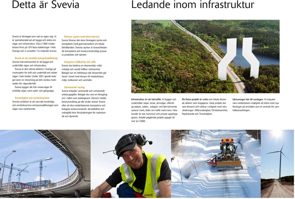 Förenar styrka med lokal närvaro Svevia förenar det stora företagets styrka och kompetens med god kännedom om lokala förhållanden.
