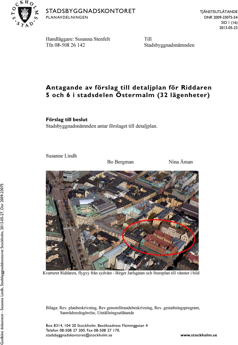 Susanne Lindh Bo Bergman Nina Åman Kvarteret Riddaren, flygvy från sydväst - Birger Jarlsgatan och Stureplan till vänster i bild Bilaga: Rev.