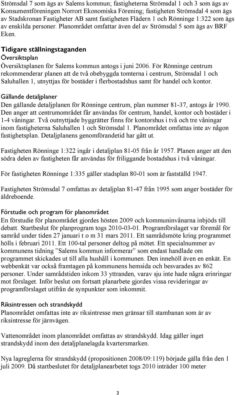 Tidigare ställningstaganden Översiktsplan Översiktsplanen för Salems kommun antogs i juni 2006.