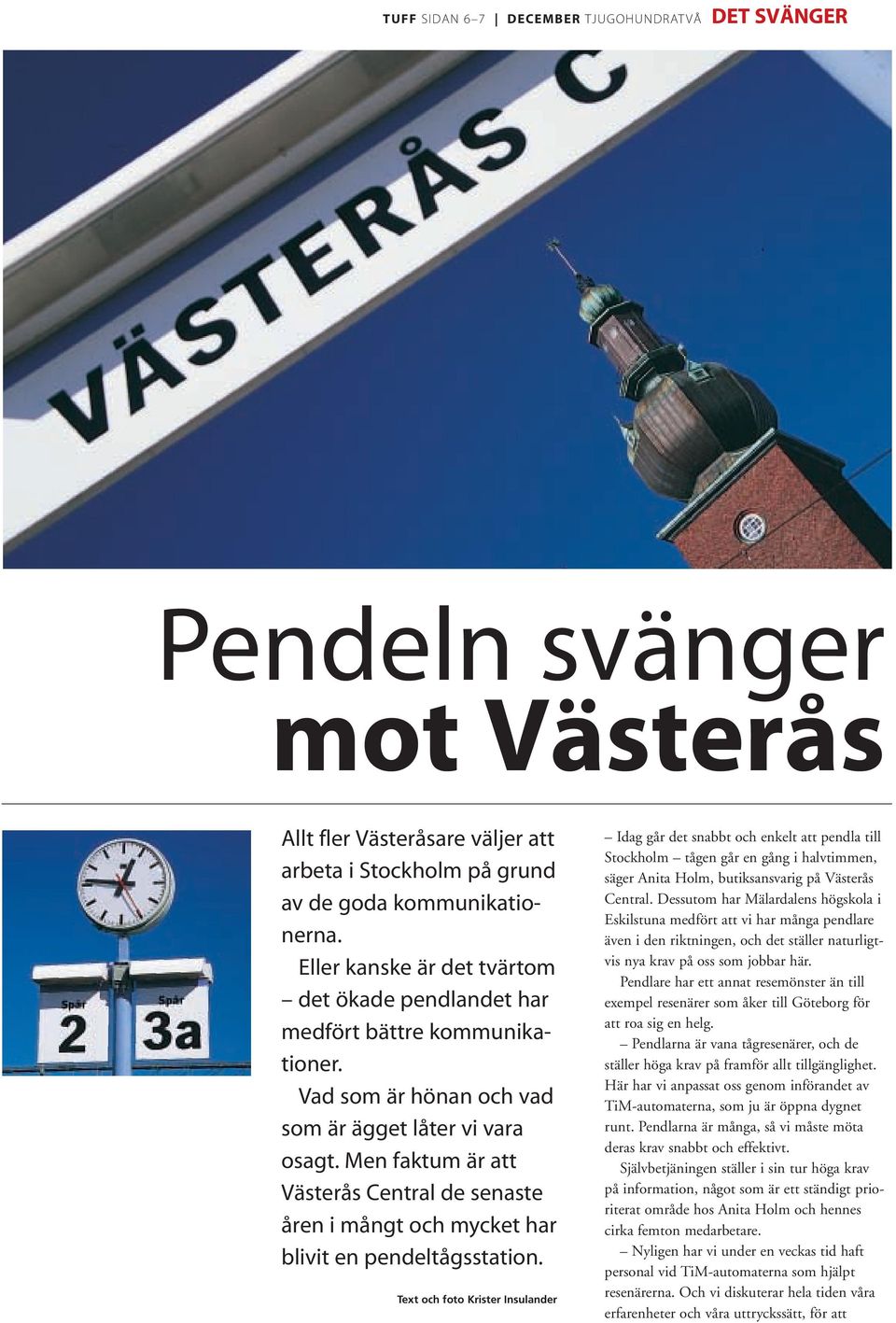 Men faktum är att Västerås Central de senaste åren i mångt och mycket har blivit en pendeltågsstation.