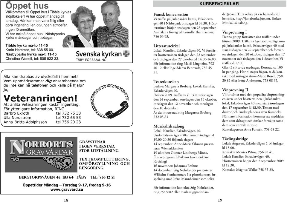 Textkomplettering, omförgyllning och rengöring. Bergtorpsvägen 45, 183 64 Täby Tel: 756 12 51 Öppettider Måndag Torsdag 9-17, fredag 9-16 www.gravvard.