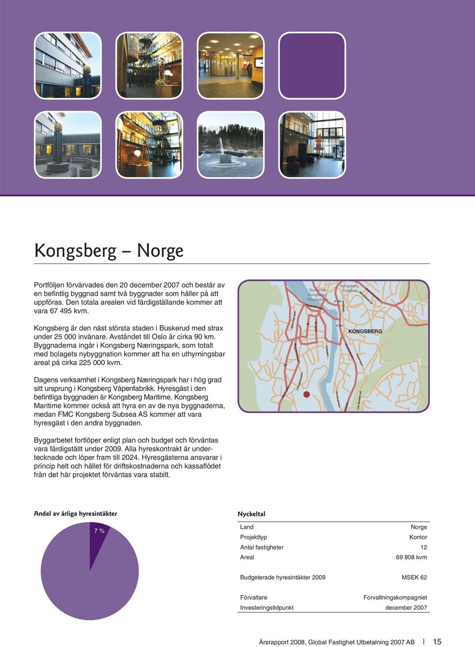 Byggnaderna ingår i Kongsberg Næringspark, som totalt med bolagets nybyggnation kommer att ha en uthyrningsbar areal på cirka 225 000 kvm.