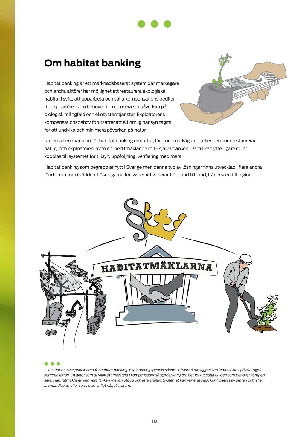 Exploatörens kompensationsbehov förutsätter att all rimlig hänsyn tagits för att undvika och minimera påverkan på natur.