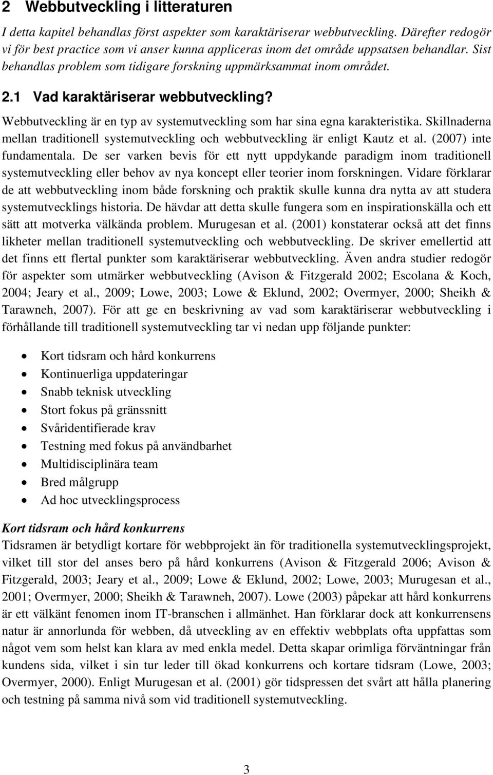 1 Vad karaktäriserar webbutveckling? Webbutveckling är en typ av systemutveckling som har sina egna karakteristika.