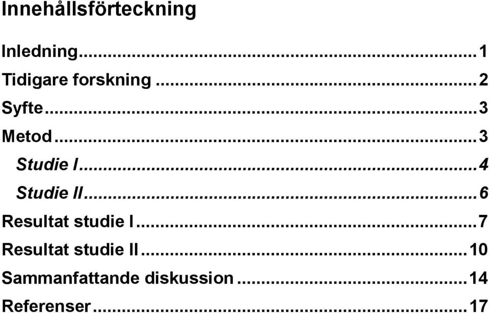 ..3 Studie I...4 Studie II...6 Resultat studie I.