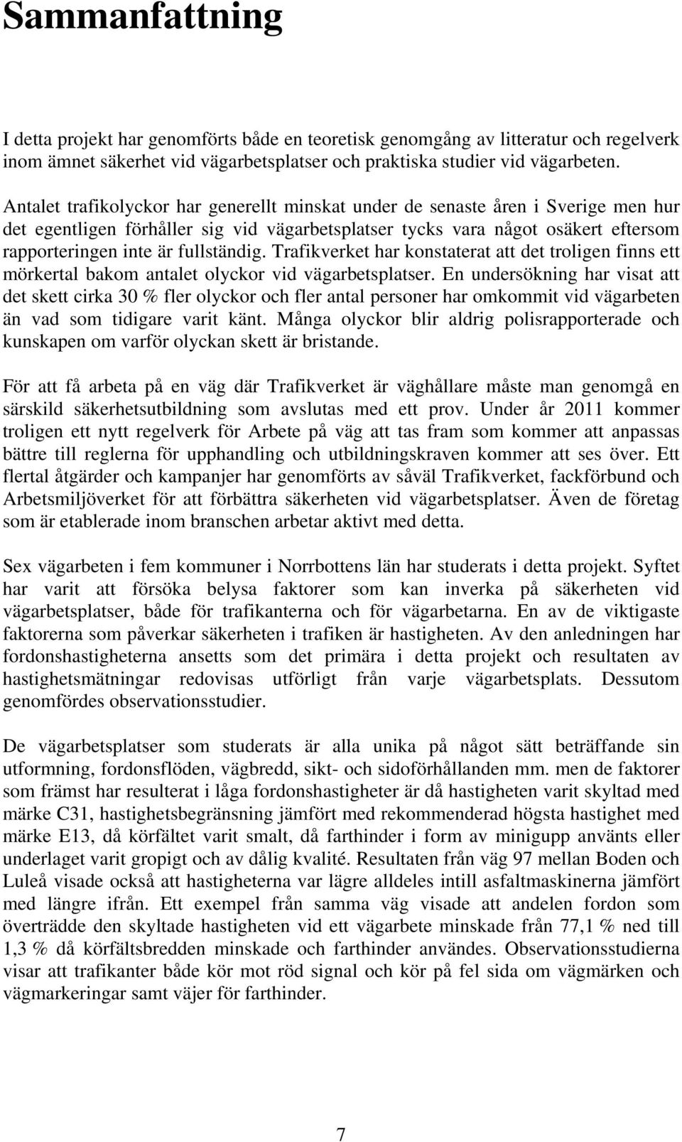 fullständig. Trafikverket har konstaterat att det troligen finns ett mörkertal bakom antalet olyckor vid vägarbetsplatser.