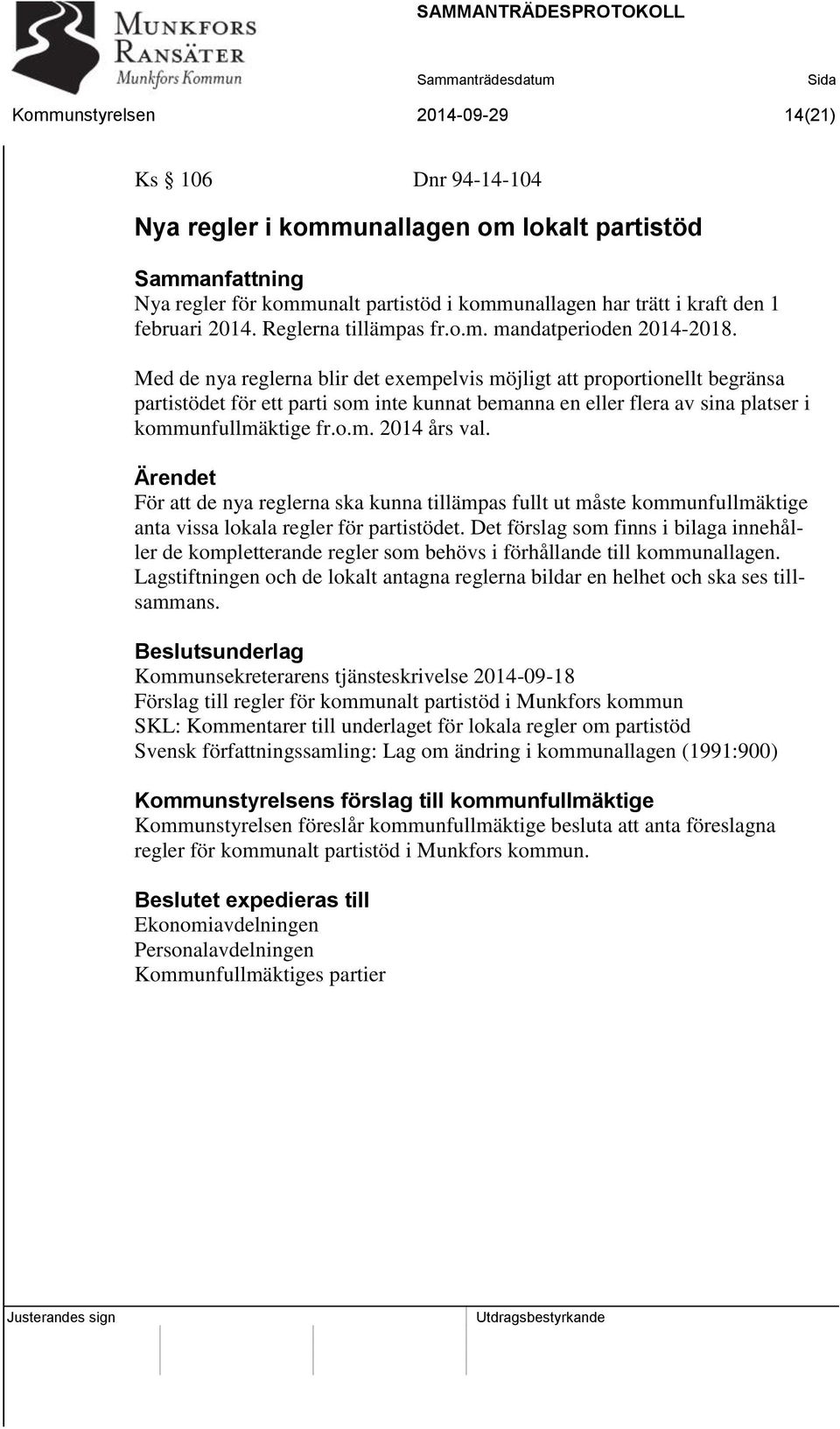 Med de nya reglerna blir det exempelvis möjligt att proportionellt begränsa partistödet för ett parti som inte kunnat bemanna en eller flera av sina platser i kommunfullmäktige fr.o.m. 2014 års val.