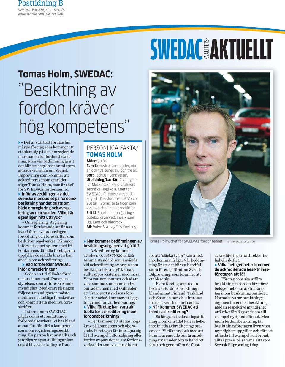Men vår bedömning är att det blir ett begränsat antal stora aktörer vid sidan om Svensk Bilprovning som kommer att ackrediteras inom området, säger Tomas Holm, som är chef för SWEDACs fordonsenhet.