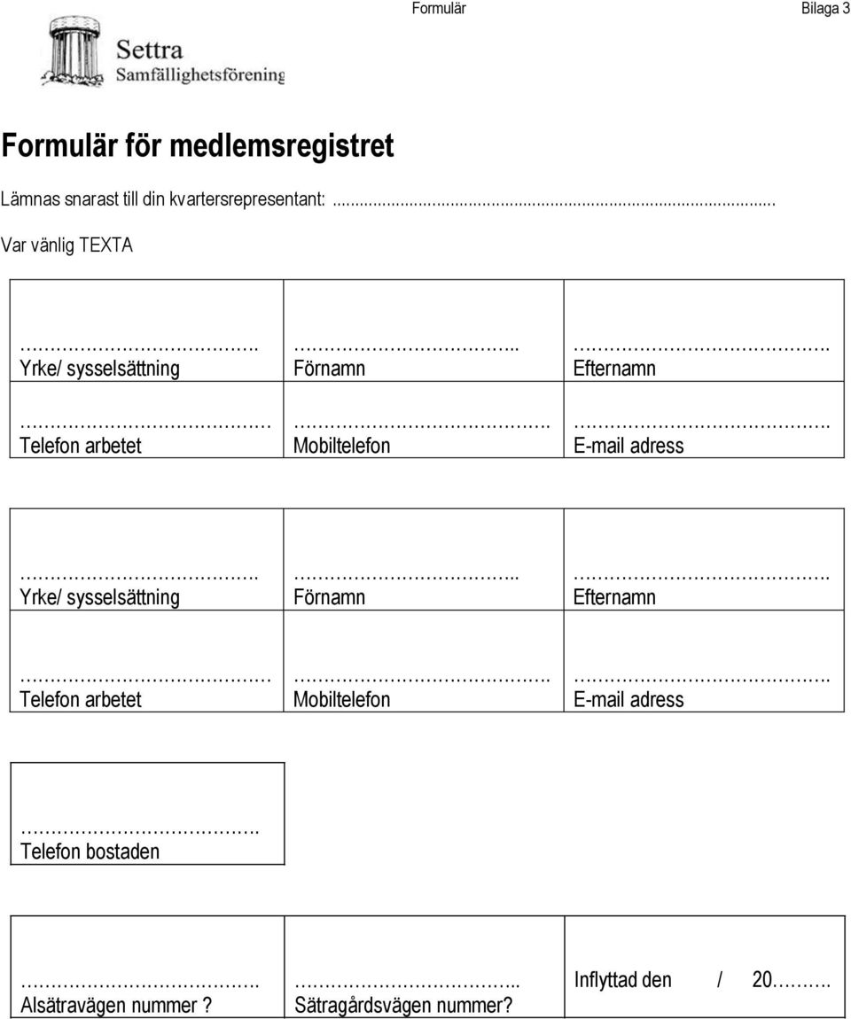 E-mail adress. Yrke/ sysselsättning.. Förnamn. Efternamn Telefon arbetet. Mobiltelefon.