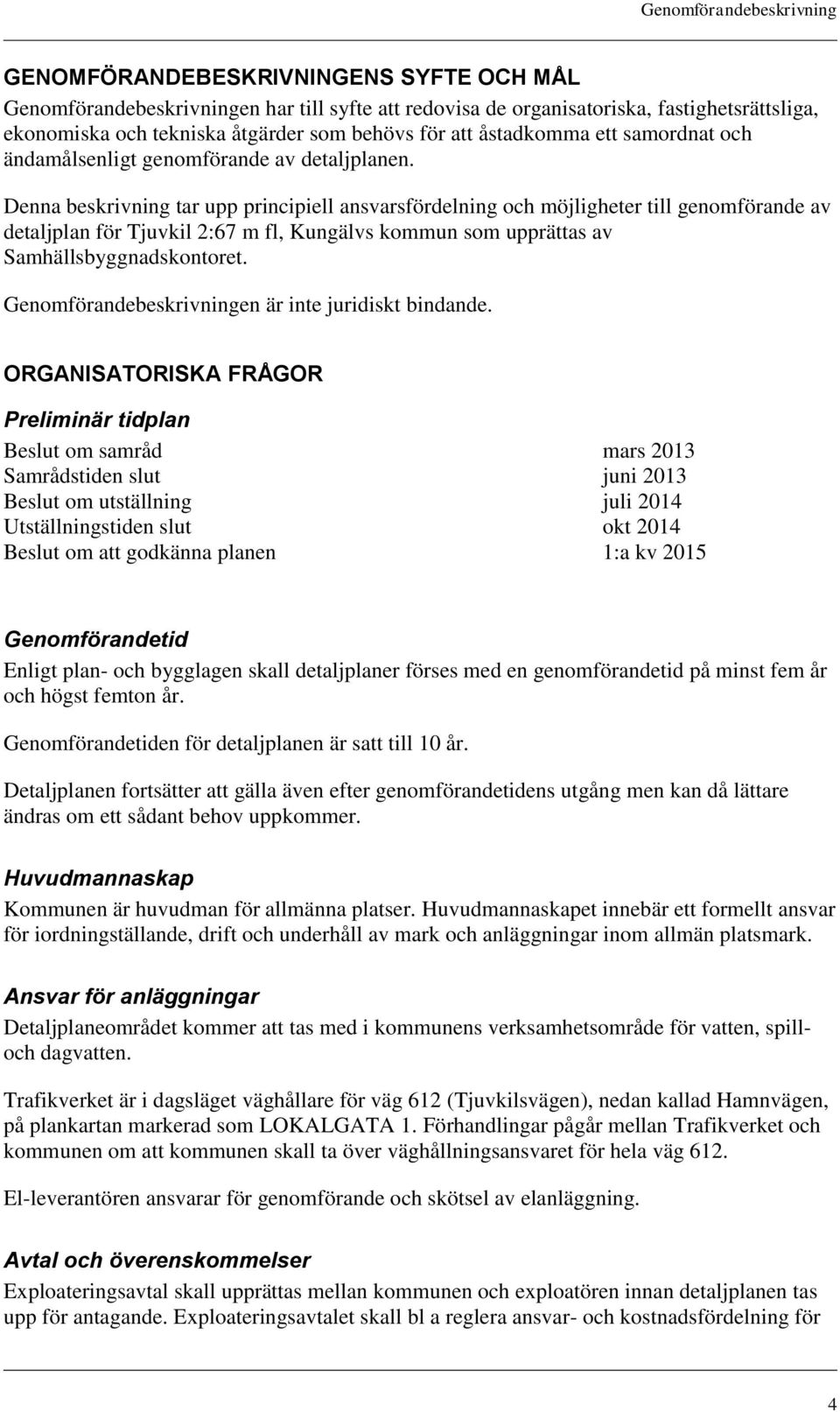 Denna beskrivning tar upp principiell ansvarsfördelning och möjligheter till genomförande av detaljplan för Tjuvkil 2:67 m fl, Kungälvs kommun som upprättas av Samhällsbyggnadskontoret.