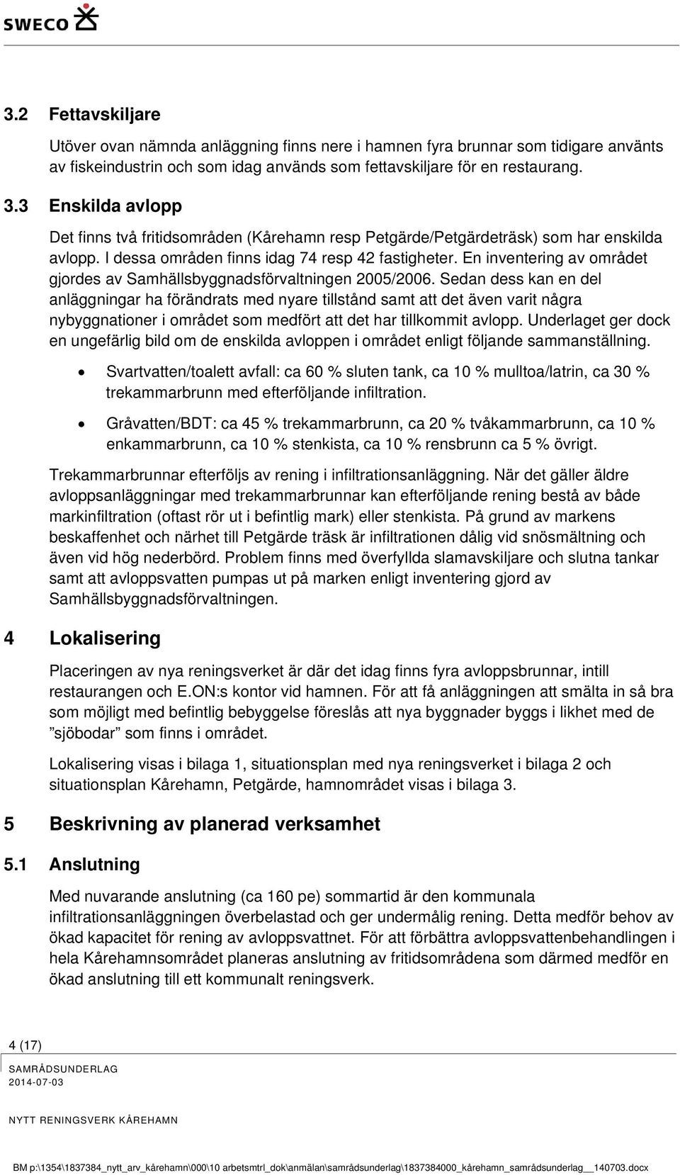 En inventering av området gjordes av Samhällsbyggnadsförvaltningen 2005/2006.