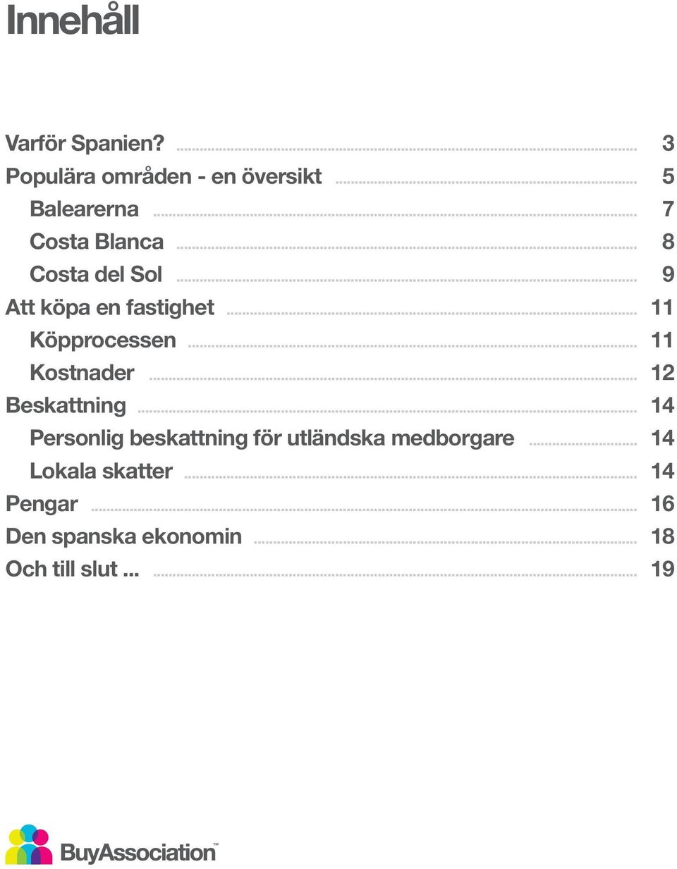 .. 11 Kostnader... 12 Beskattning.