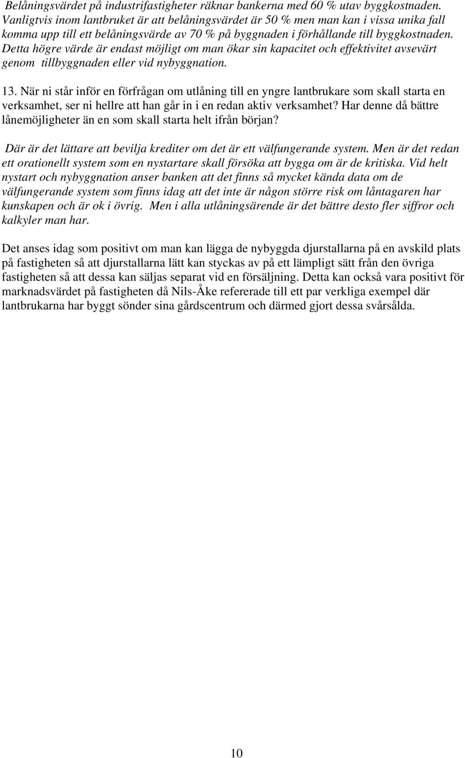 Detta högre värde är endast möjligt om man ökar sin kapacitet och effektivitet avsevärt genom tillbyggnaden eller vid nybyggnation. 13.