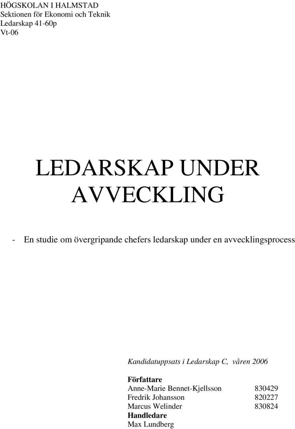 avvecklingsprocess Kandidatuppsats i Ledarskap C, våren 2006 Författare Anne-Marie