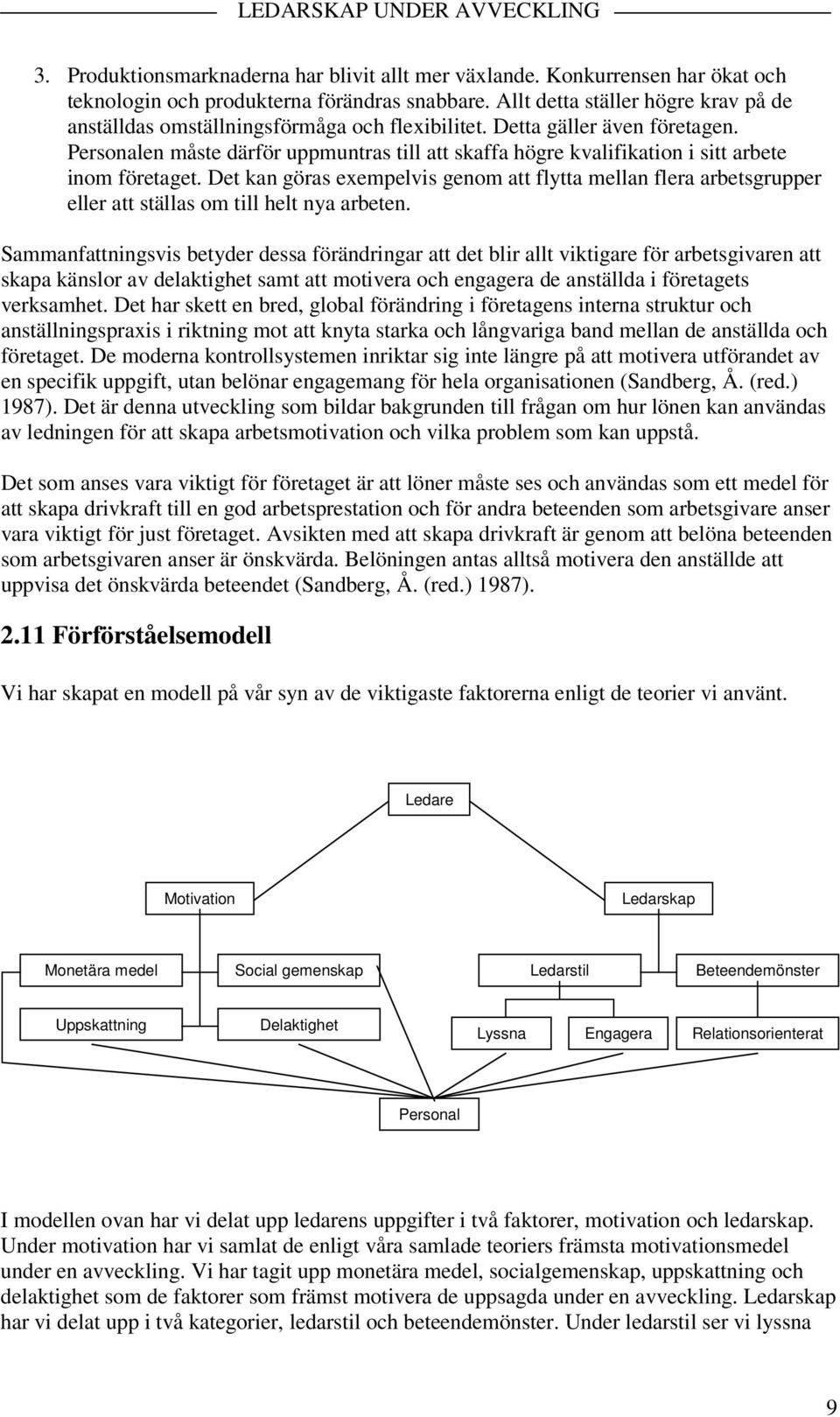 Personalen måste därför uppmuntras till att skaffa högre kvalifikation i sitt arbete inom företaget.