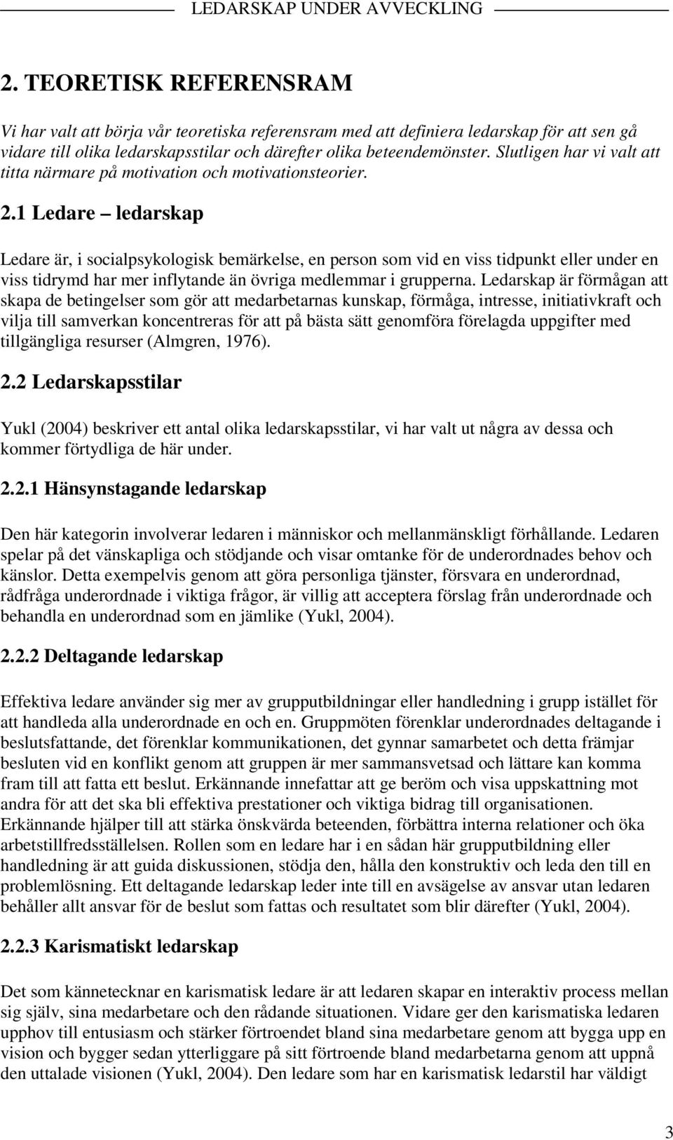 1 Ledare ledarskap Ledare är, i socialpsykologisk bemärkelse, en person som vid en viss tidpunkt eller under en viss tidrymd har mer inflytande än övriga medlemmar i grupperna.