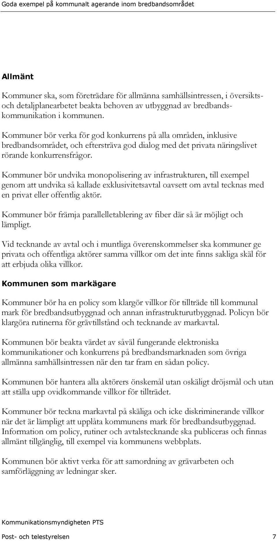 Kommuner bör undvika monopolisering av infrastrukturen, till exempel genom att undvika så kallade exklusivitetsavtal oavsett om avtal tecknas med en privat eller offentlig aktör.