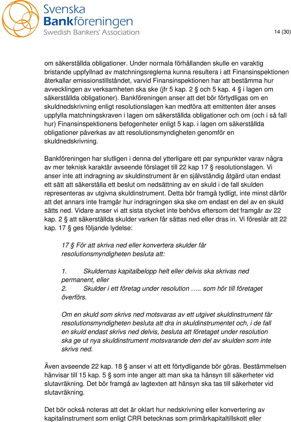 bestämma hur avvecklingen av verksamheten ska ske (jfr 5 kap. 2 och 5 kap. 4 i lagen om säkerställda obligationer).