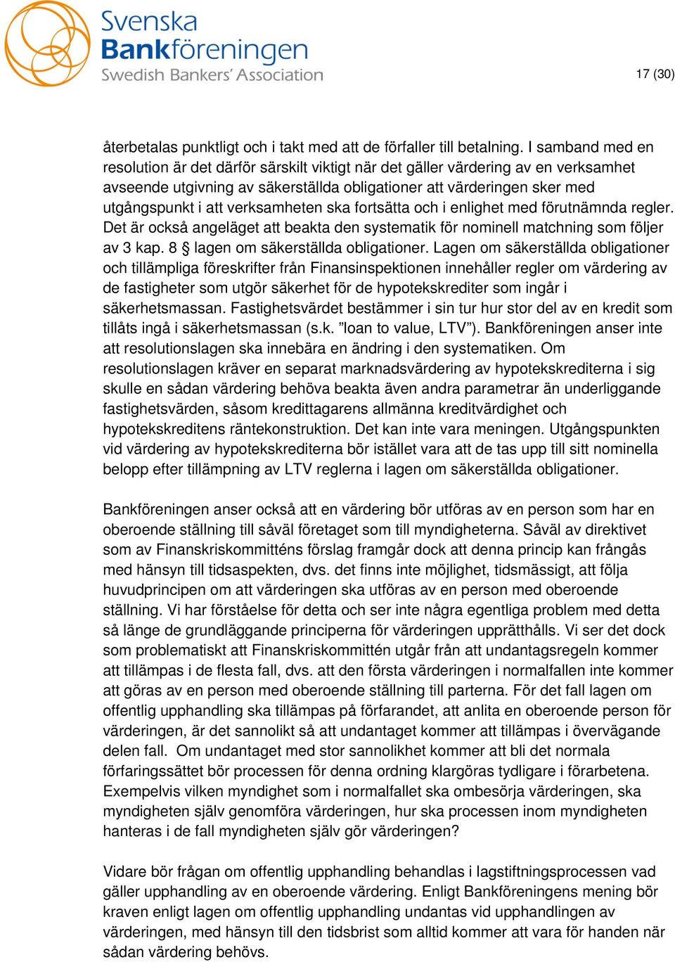 verksamheten ska fortsätta och i enlighet med förutnämnda regler. Det är också angeläget att beakta den systematik för nominell matchning som följer av 3 kap. 8 lagen om säkerställda obligationer.