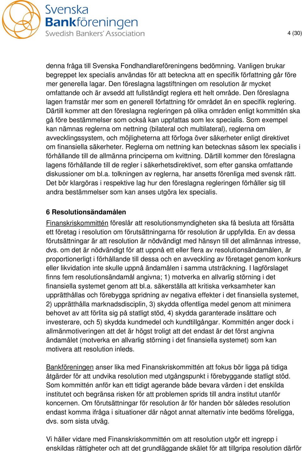 Den föreslagna lagen framstår mer som en generell författning för området än en specifik reglering.