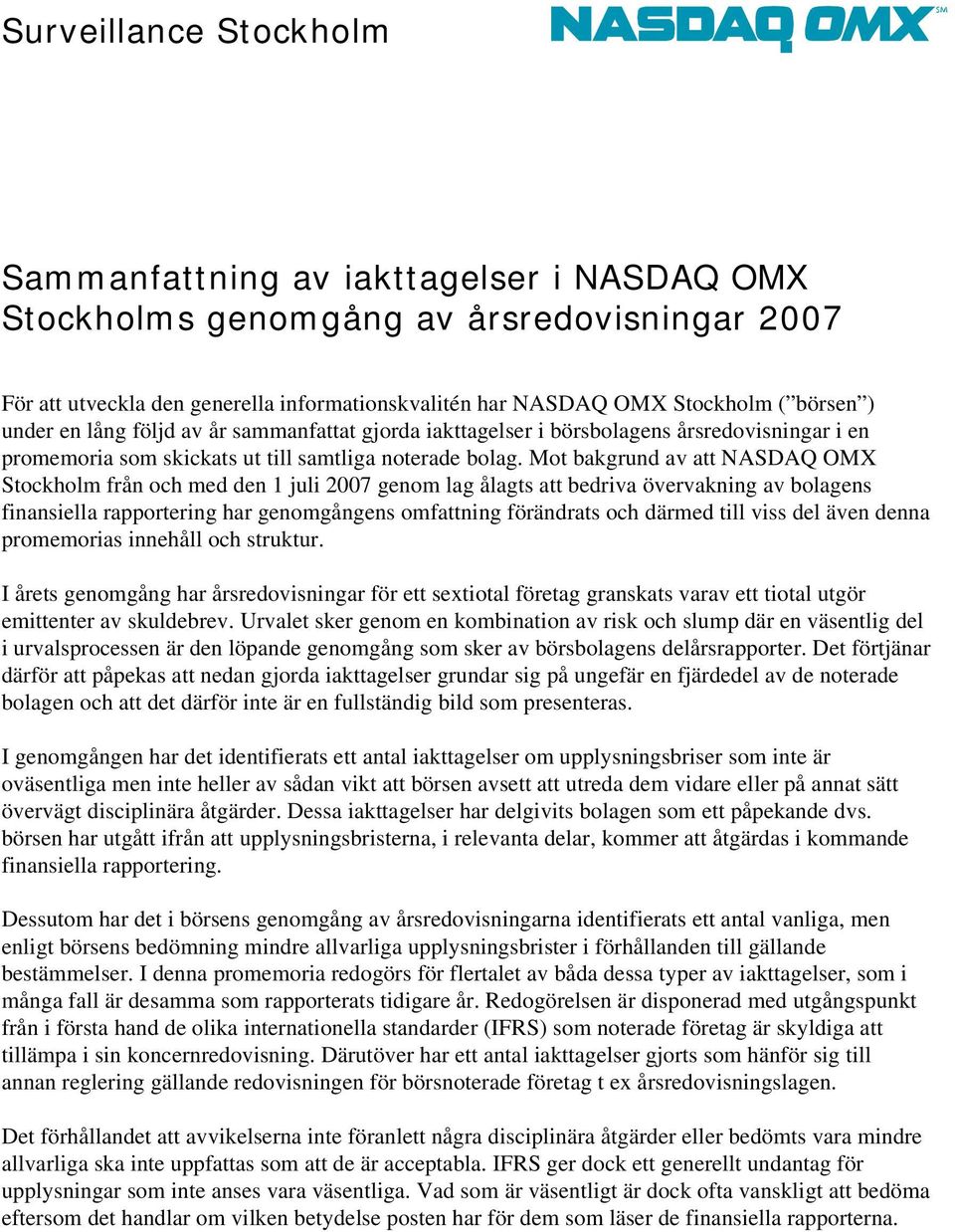 Mot bakgrund av att NASDAQ OMX Stockholm från och med den 1 juli 2007 genom lag ålagts att bedriva övervakning av bolagens finansiella rapportering har genomgångens omfattning förändrats och därmed