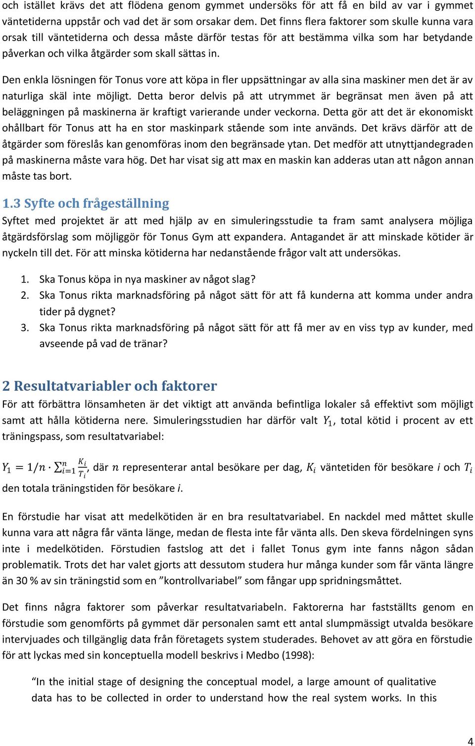 Den enkla lösningen för Tonus vore att köpa in fler uppsättningar av alla sina maskiner men det är av naturliga skäl inte möjligt.