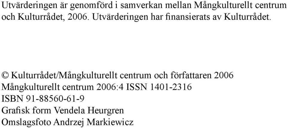 Kulturrådet/Mångkulturellt centrum och författaren 2006 Mångkulturellt centrum