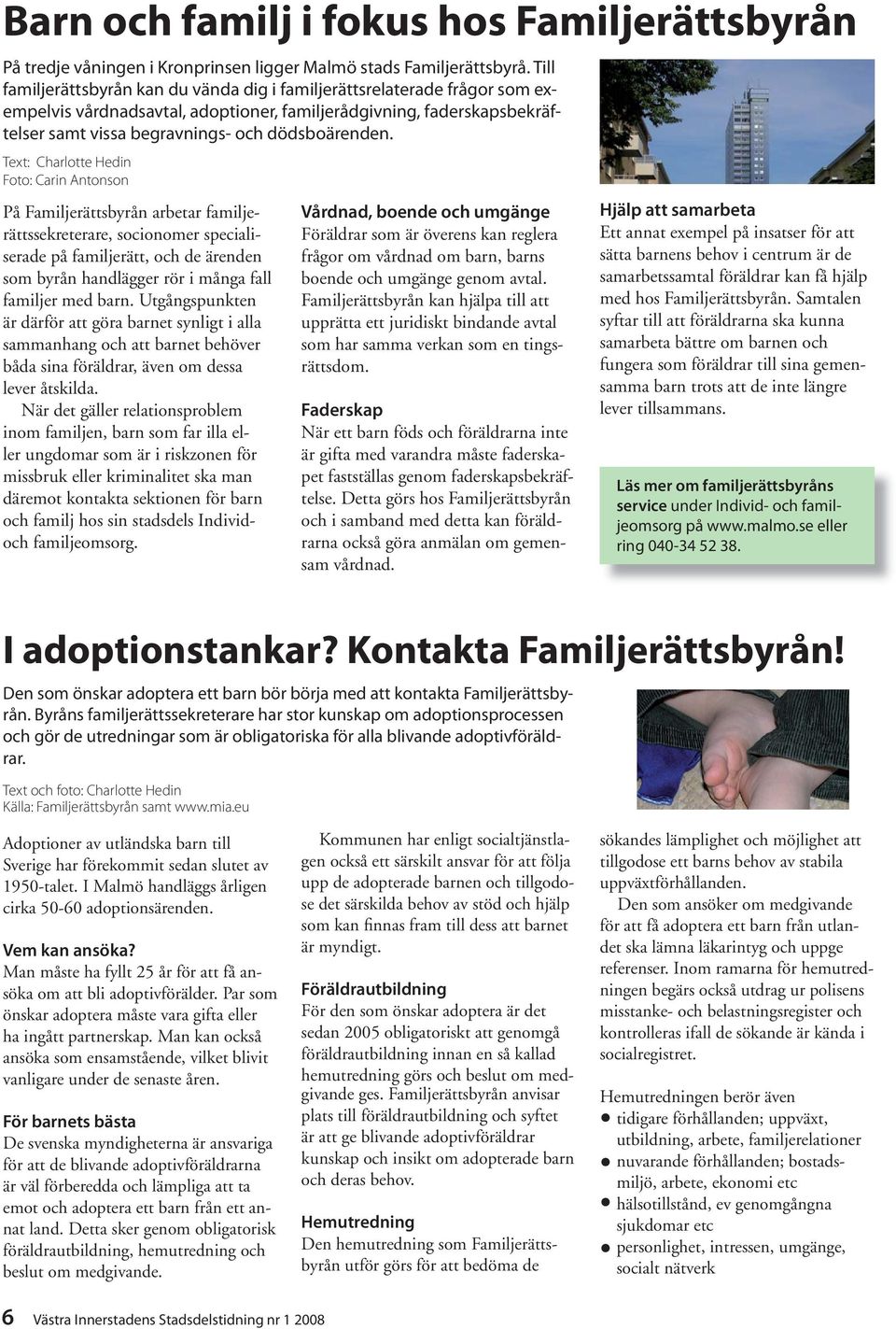 Foto: Carin Antonson På Familjerättsbyrån arbetar familjerättssekreterare, socionomer specialiserade på familjerätt, och de ärenden som byrån handlägger rör i många fall familjer med barn.