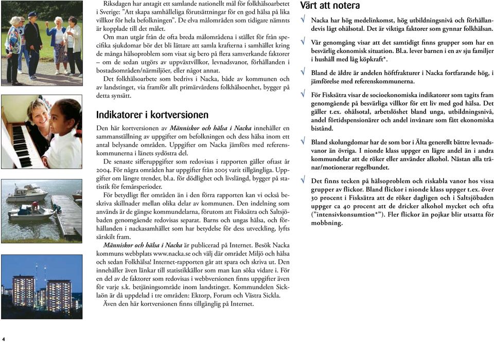 Om man utgår från de ofta breda målområdena i stället för från specifika sjukdomar bör det bli lättare att samla krafterna i samhället kring de många hälsoproblem som visat sig bero på flera