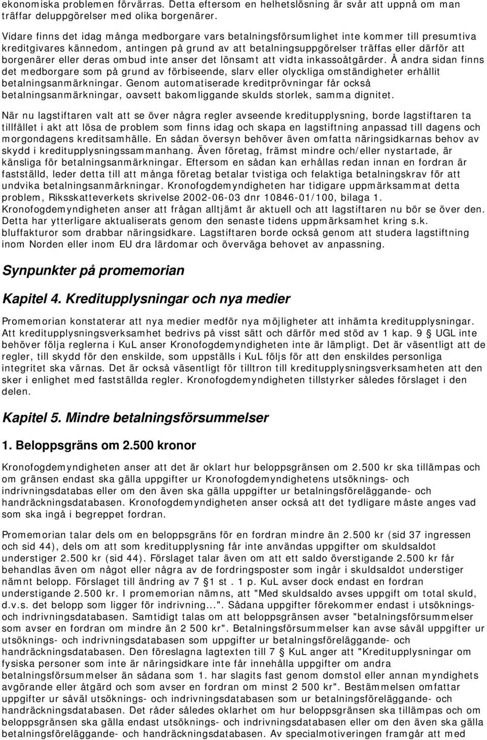 borgenärer eller deras ombud inte anser det lönsamt att vidta inkassoåtgärder.