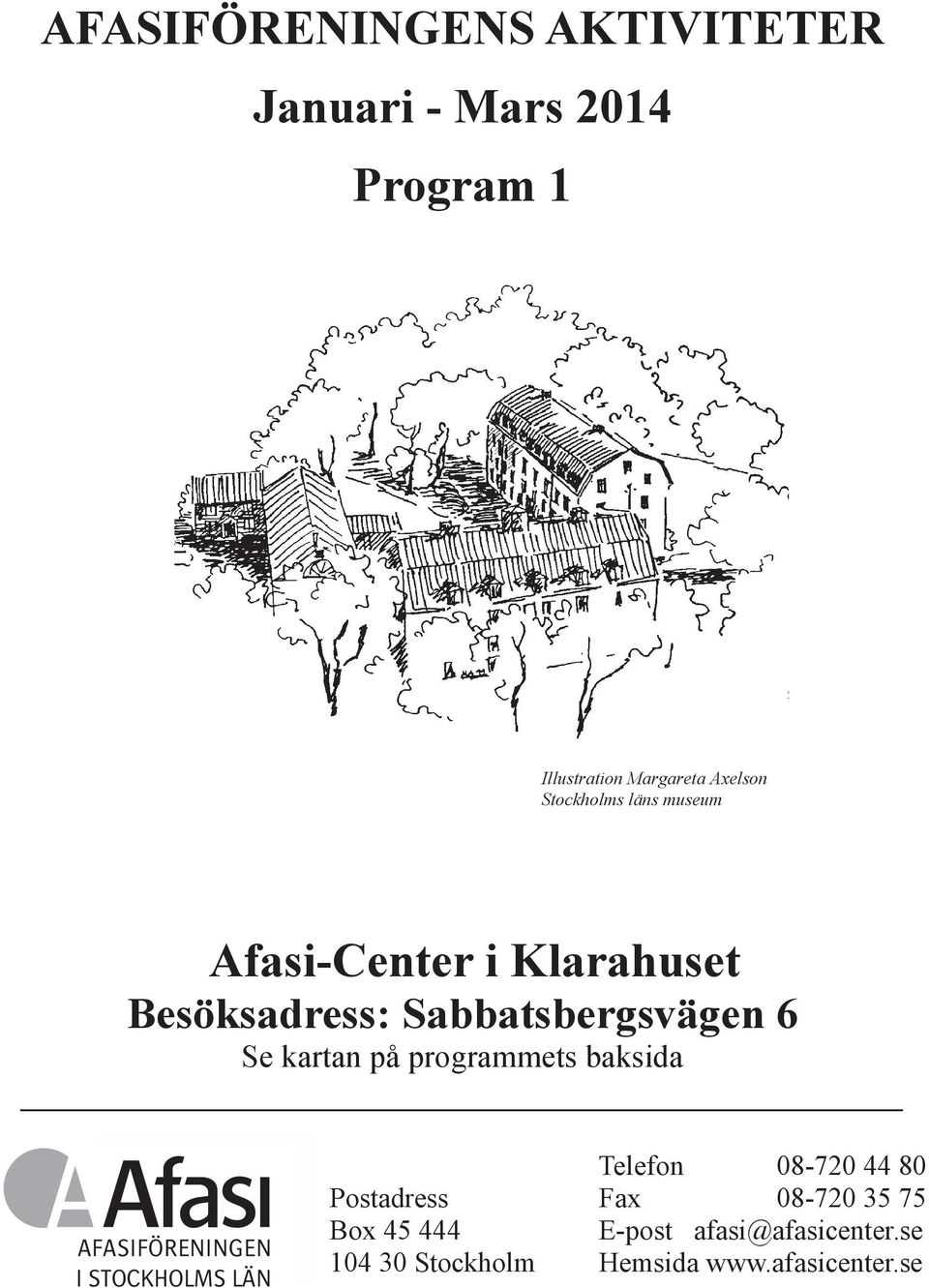 på programmets baksida AFASIFÖRENINGEN I STOCKHOLMS LÄN Telefon 08-720 44 80 Postadress Fax