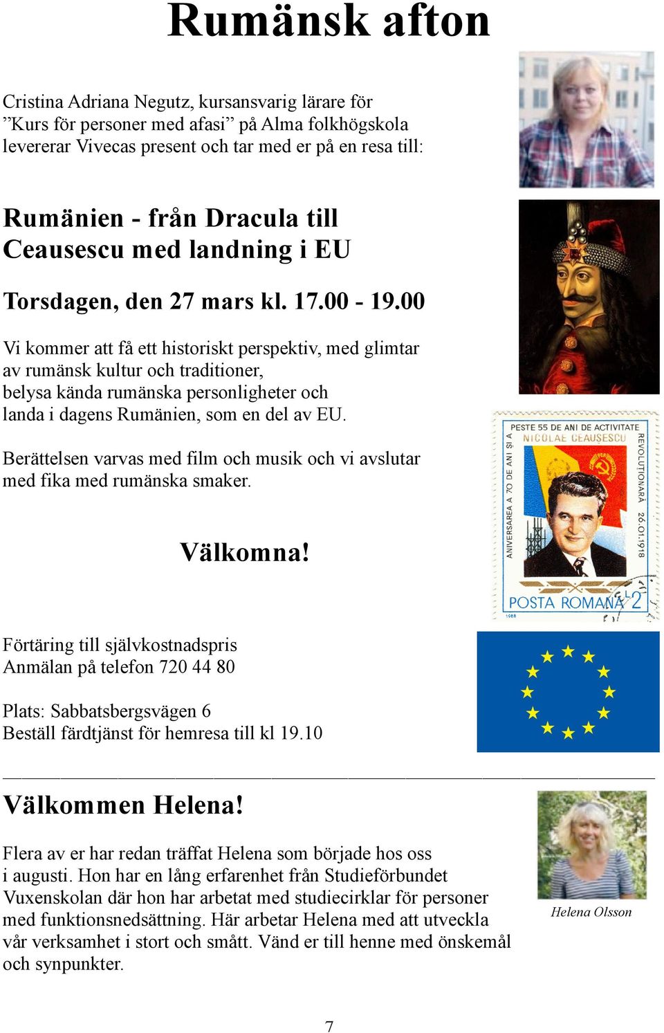 00 Vi kommer att få ett historiskt perspektiv, med glimtar av rumänsk kultur och traditioner, belysa kända rumänska personligheter och landa i dagens Rumänien, som en del av EU.