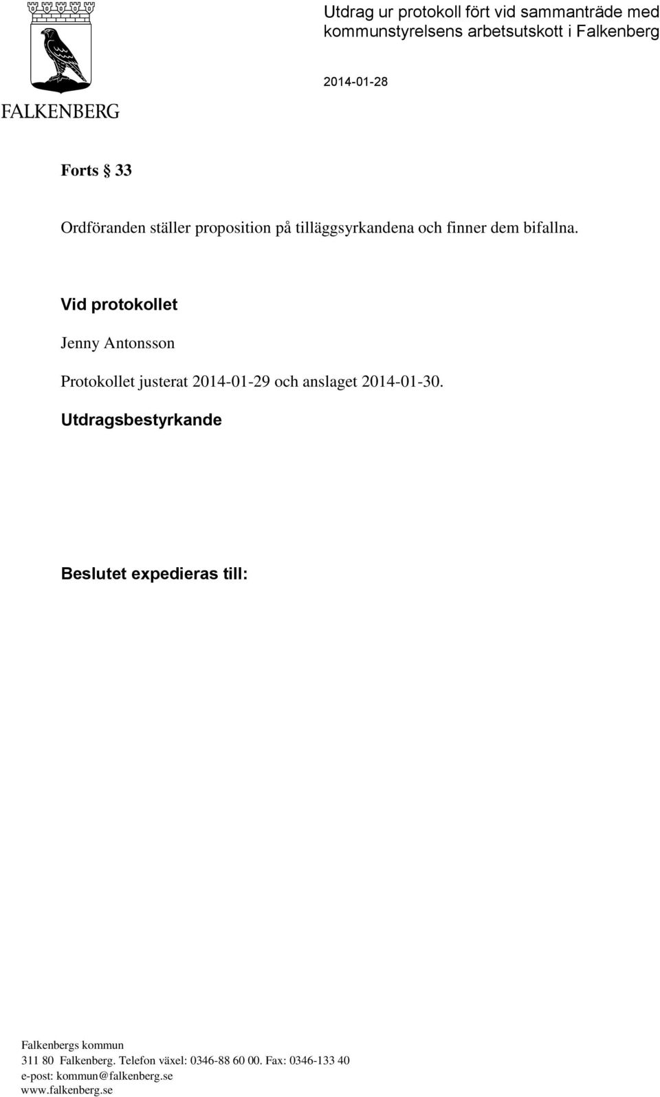 Vid protokollet Jenny Antonsson Protokollet justerat 2014-01-29 och anslaget 2014-01-30.