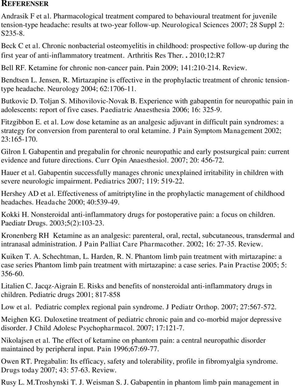 Arthritis Res Ther.. 2010;12:R7 Bell RF. Ketamine for chronic non-cancer pain. Pain 2009; 141:210-214. Review. Bendtsen L. Jensen, R.