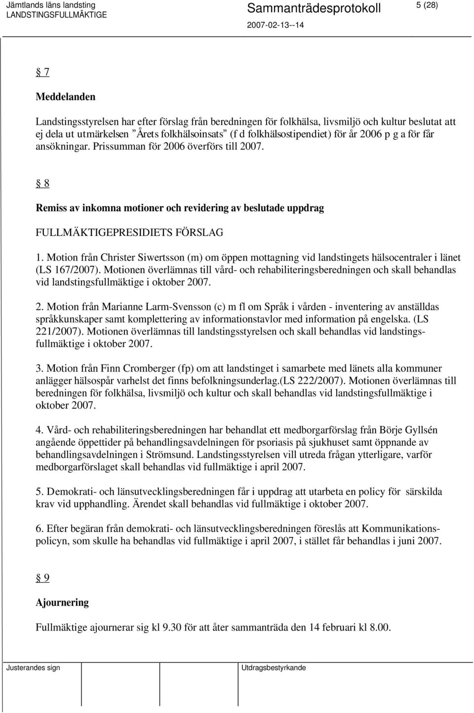 Motion från Christer Siwertsson (m) om öppen mottagning vid landstingets hälsocentraler i länet (LS 167/2007).