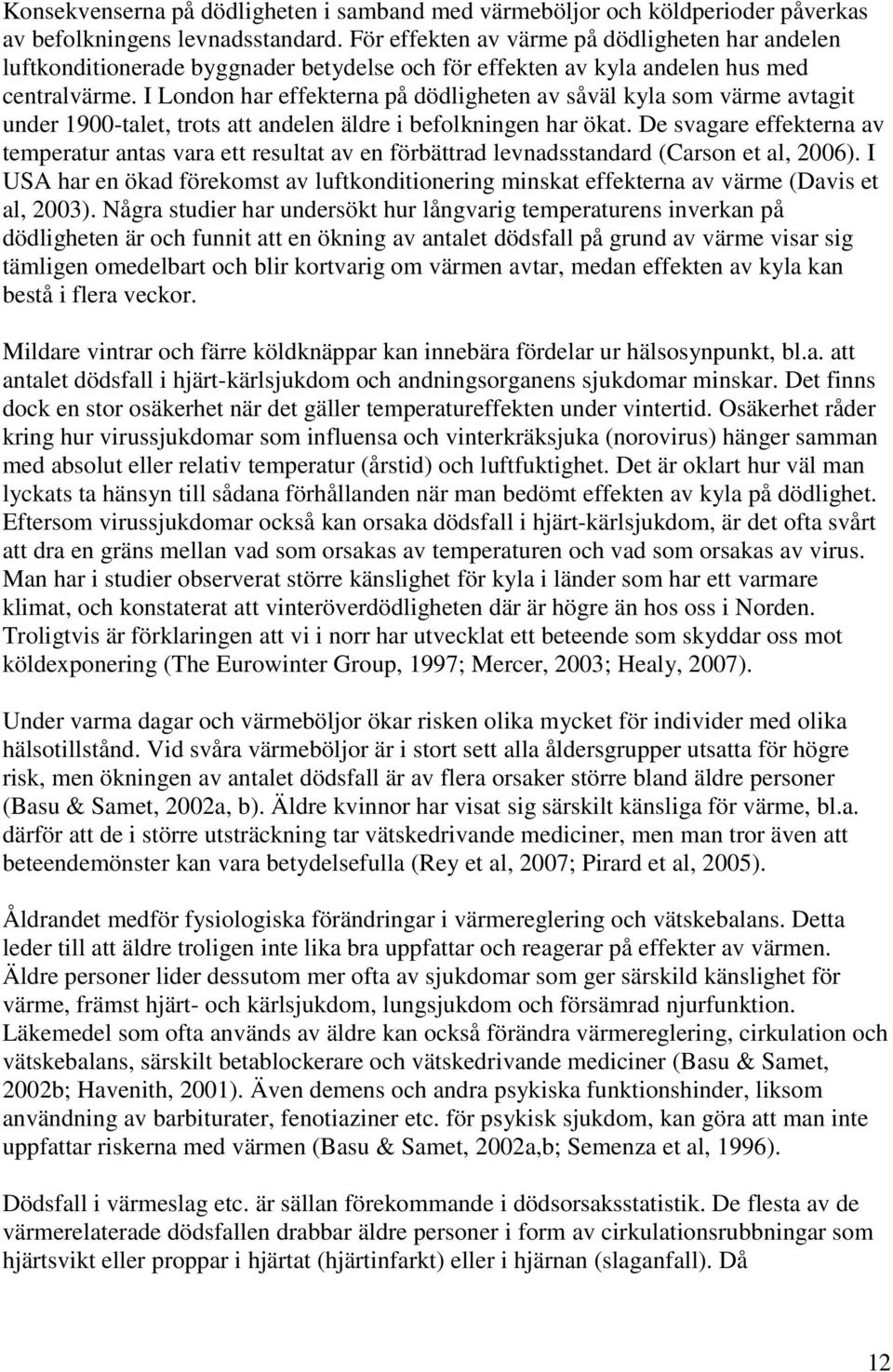 I London har effekterna på dödligheten av såväl kyla som värme avtagit under 1900-talet, trots att andelen äldre i befolkningen har ökat.