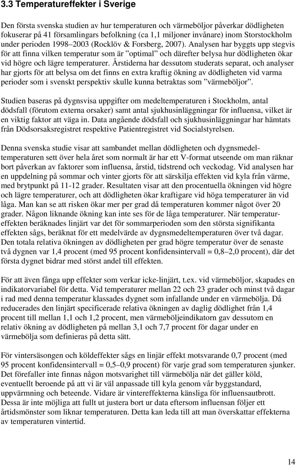 Analysen har byggts upp stegvis för att finna vilken temperatur som är optimal och därefter belysa hur dödligheten ökar vid högre och lägre temperaturer.