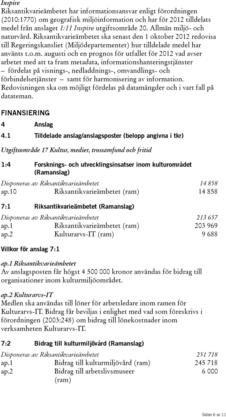 utfallet för 2012 vad avser arbetet med att ta fram metadata, informationshanteringstjänster fördelat på visnings-, nedladdnings-, omvandlings- och förbindelsetjänster samt för harmonisering av