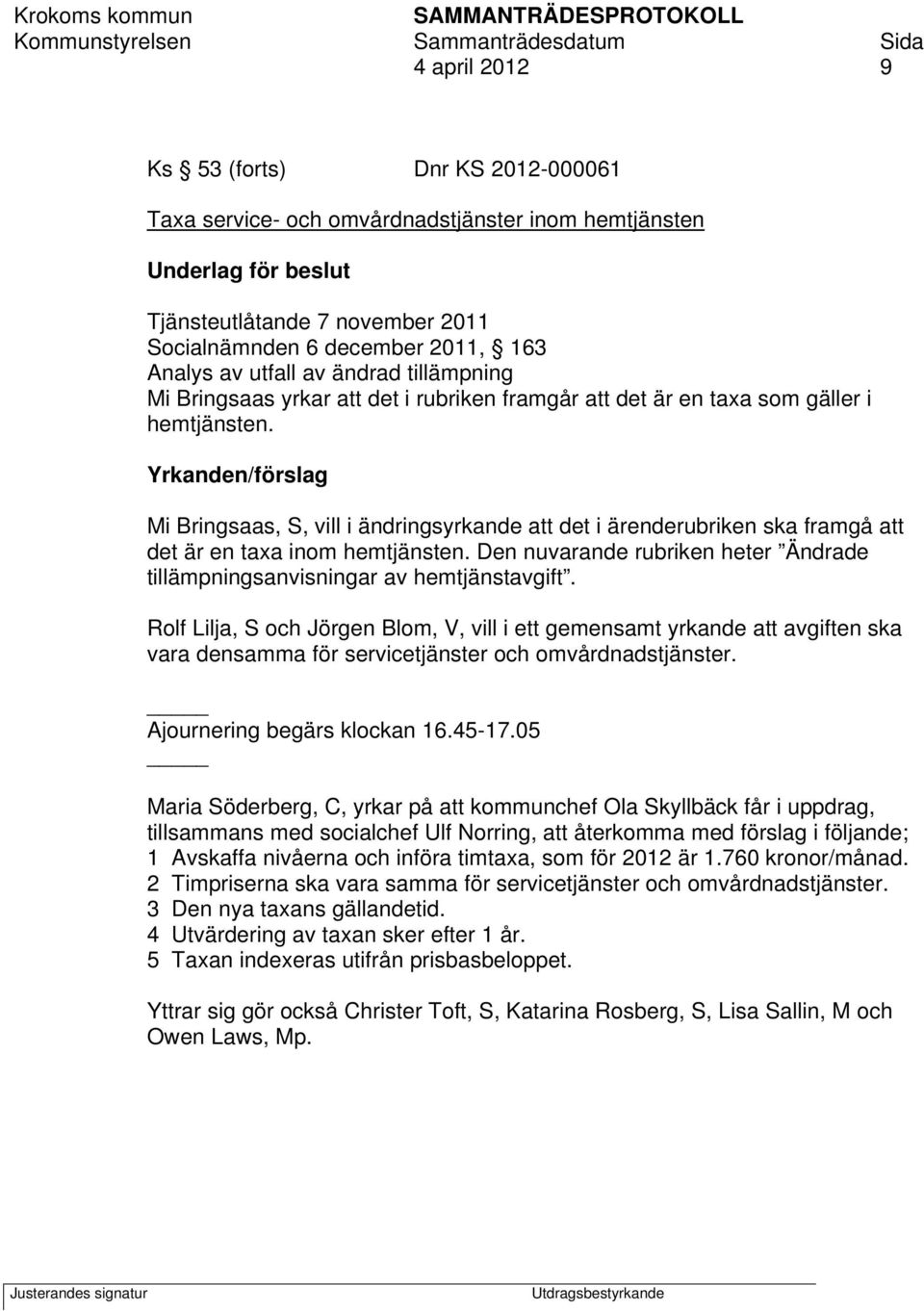 Yrkanden/förslag Mi Bringsaas, S, vill i ändringsyrkande att det i ärenderubriken ska framgå att det är en taxa inom hemtjänsten.